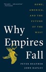 Why Empires Fall: Rome, America, and the Future of the West - Peter Heather - 9780300280081