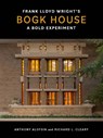 Frank Lloyd Wright's Bogk House - Anthony Alofsin ; Richard L. Cleary - 9780300282375
