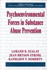 Psychoenvironmental Forces in Substance Abuse Prevention - Lorand B. Szalay ; Jean Bryson Strohl ; Kathleen T. Doherty - 9780306459634