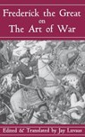 Frederick The Great On The Art Of War - Jay Luvaas - 9780306809088