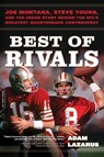 Best of Rivals: Joe Montana, Steve Young, and the Inside Story Behind the Nfl's Greatest Quarterback Controversy - Adam Lazarus - 9780306822636