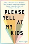 Please Yell at My Kids - Marina Lopes - 9780306834417