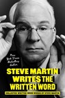 Steve Martin Writes the Written Word: Collected Written Word Works by Steve Martin - Steve Martin - 9780306835735