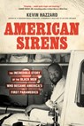 American Sirens: The Incredible Story of the Black Men Who Became America's First Paramedics - Kevin Hazzard - 9780306926099