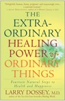 The Extraordinary Healing Power of Ordinary Things - Larry Dossey - 9780307209900