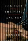 The East, the West, and Sex - Richard Bernstein - 9780307271990
