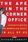 The Ape in the Corner Office - Richard Conniff - 9780307336484