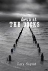Down at the Docks - Rory Nugent - 9780307378033