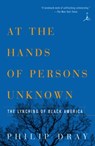 At the Hands of Persons Unknown - Philip Dray - 9780307430663