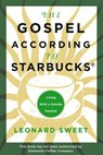 The Gospel According to Starbucks - Leonard Sweet - 9780307446268