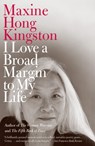 I Love a Broad Margin to My Life - Maxine Hong Kingston - 9780307454591