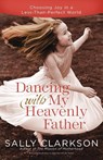 Dancing with My Father - Sally Clarkson - 9780307457066