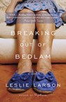 Breaking Out of Bedlam - Leslie Larson - 9780307460776