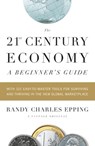 The 21st Century Economy--A Beginner's Guide - Randy Charles Epping - 9780307472663