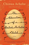 The Education of a British-Protected Child - Chinua Achebe - 9780307473677