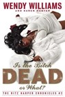 Is the Bitch Dead, Or What? - Wendy Williams ; Karen Hunter - 9780307486417