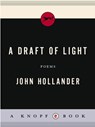 A Draft of Light - John Hollander - 9780307494917