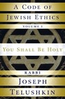 A Code of Jewish Ethics: Volume 1 - Rabbi Joseph Telushkin - 9780307517876