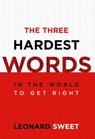 The Three Hardest Words - Leonard Sweet - 9780307550866