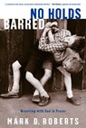 No Holds Barred - Mark D. Roberts - 9780307551474