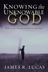 Knowing the Unknowable God - James R. Lucas - 9780307552556