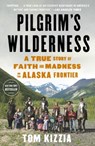 Pilgrim's Wilderness - Tom Kizzia - 9780307587848