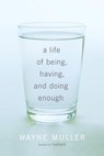 A Life of Being, Having, and Doing Enough - Wayne Muller - 9780307590039