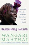 Replenishing the Earth - Wangari Maathai - 9780307591142
