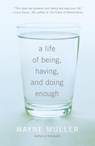 A Life of Being, Having, and Doing Enough - Wayne Muller - 9780307591395