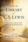 From the Library of C S Lewis: Selections from Writers who Influenced His Spiritual Journey - James Stuart (Jr) Bell ; Anthony Dawson - 9780307730824