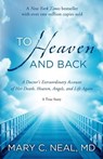 To Heaven and Back: A Doctor's Extraordinary Account of Her Death, Heaven, Angels, and Life Again: A True Story - Mary C. Neal - 9780307731715