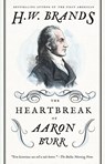The Heartbreak of Aaron Burr - H W Brands - 9780307743268