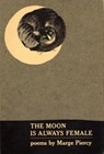 THE MOON IS ALWAYS FEMALE - Marge Piercy - 9780307761347
