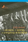 The Heights, the Depths, and Everything in Between - Sally Nemeth - 9780307770240