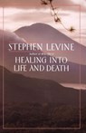 Healing into Life and Death - Stephen Levine - 9780307773692