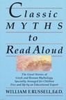 Classic Myths to Read Aloud - William F. Russell - 9780307774439