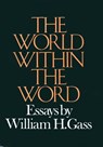 World Within The Word - William H. Gass - 9780307824295
