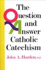 The Question and Answer Catholic Catechism - John Hardon - 9780307826411