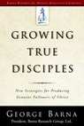 Growing True Disciples - George Barna - 9780307831224
