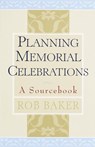 Planning Memorial Celebrations - Rob Baker - 9780307833181