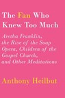 The Fan Who Knew Too Much - Anthony Heilbut - 9780307958471
