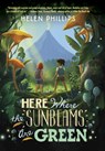 Here Where the Sunbeams Are Green - Helen Phillips - 9780307974877
