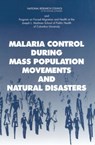 Malaria Control During Mass Population Movements and Natural Disasters - Peter B. Bloland ; Holly Ann Williams ; Roundtable on the Demography of Forced Migration ; Committee on Population - 9780309086158