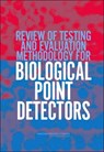 Review of Testing and Evaluation Methodology for Biological Point Detectors - National Research Council ; Division on Earth and Life Studies ; Board on Chemical Sciences and Technology ; Committee on the Review of Testing and Evaluation Methodology for Biological Point Detectors - 9780309091794