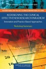 Redesigning the Clinical Effectiveness Research Paradigm - Institute of Medicine ; Roundtable on Value and Science-Driven Health Care - 9780309119887