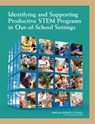 Identifying and Supporting Productive STEM Programs in Out-of-School Settings - National Research Council ; Division of Behavioral and Social Sciences and Education ; Board on Science Education ; Committee on Successful Out-of-School STEM Learning - 9780309373623