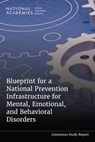 Blueprint for a National Prevention Infrastructure for Mental, Emotional, and Behavioral Disorders - National Academies of Sciences Engineeri - 9780309730921