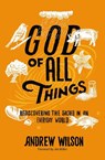 God of All Things - Andrew Wilson - 9780310109082