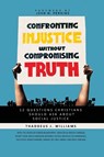 Confronting Injustice without Compromising Truth - Thaddeus J. Williams - 9780310119487