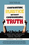 Confronting Injustice without Compromising Truth - Thaddeus J. Williams - 9780310119494